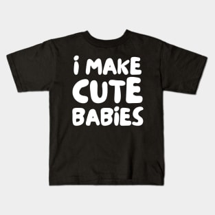 i make cute babies Kids T-Shirt